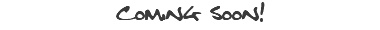 Coming Soon!